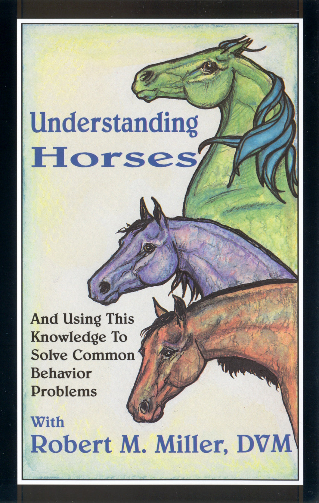 UNDERSTANDING HORSES - And Using That Knowledge To Solve Common Behavior Problems